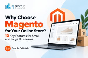 Why Choose Magento for Your Store